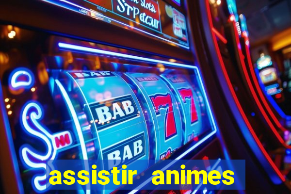 assistir animes online dublado